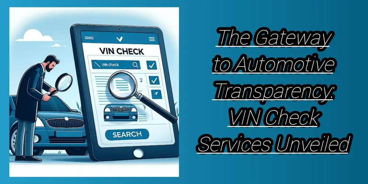 The Gateway to Automotive Transparency: VIN Check Services Unveiled